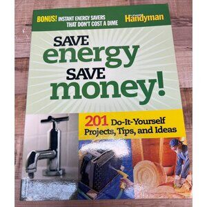 Save Energy Save Money! 201 Do-It-Yourself Projects Tips & Ideas By Family Handy